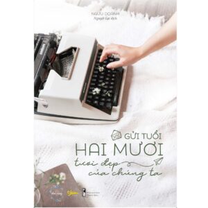 Gửi Tuổi Hai Mươi Tươi Đẹp Của Chúng Ta