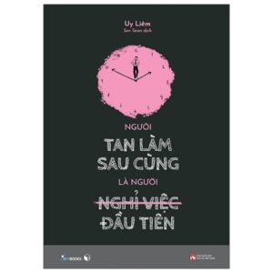 Người Tan Làm Sau Cùng Là Người Nghỉ Việc Đầu Tiên