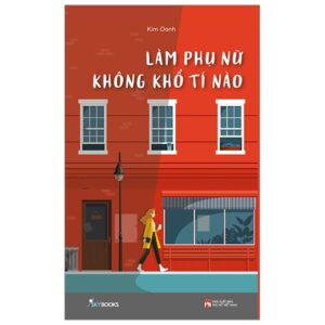 Làm Phụ Nữ Không Khổ Tí Nào