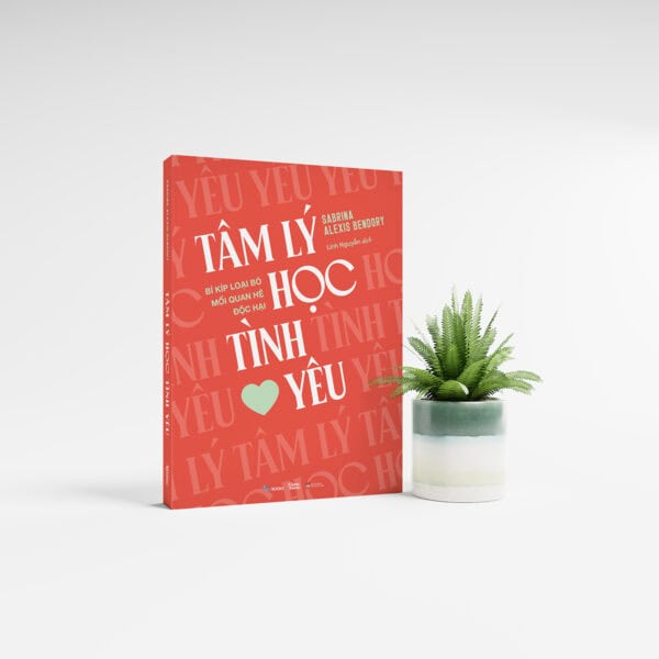 Tâm Lý Học Tình Yêu - Bí Kíp Loại Bỏ Mối Quan Hệ Độc Hại - Ảnh 5