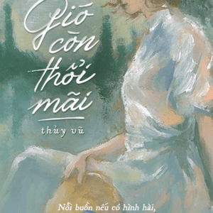 Gió Còn Thổi Mãi - Bản Đặc Biệt - Tặng Kèm Bookmark + Truyện Ngắn: Chân Thành Vĩnh Cửu - Ảnh 2