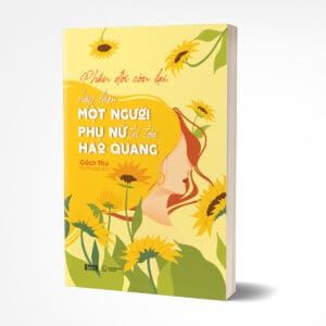 Phần Đời Còn Lại, Hãy Làm Một Người Phụ Nữ Tự Tỏa Hào Quang - Ảnh 3