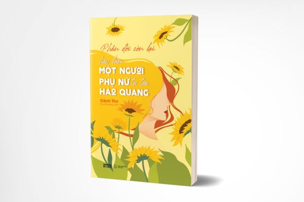 Phần Đời Còn Lại, Hãy Làm Một Người Phụ Nữ Tự Tỏa Hào Quang - Ảnh 3