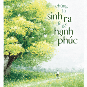 Chúng Ta Sinh Ra Là Để Hạnh Phúc - Ảnh 2