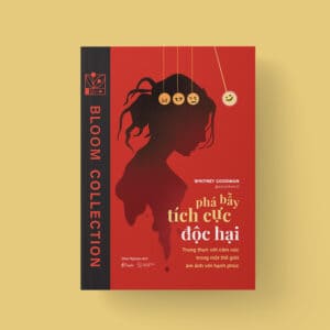 Phá Bẫy Tích Cực Độc Hại - Trung Thực Với Cảm Xúc Trong Một Thế Giới Ám Ảnh Với Hạnh Phúc - Ảnh 5