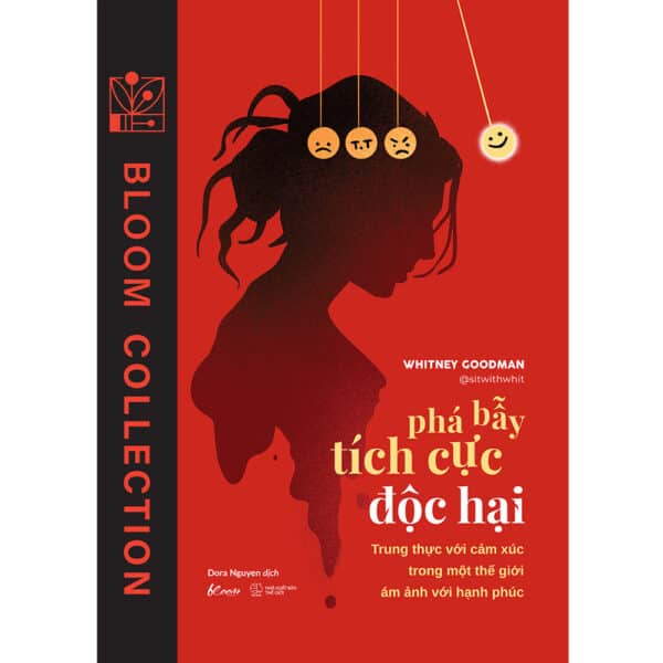 Phá Bẫy Tích Cực Độc Hại - Trung Thực Với Cảm Xúc Trong Một Thế Giới Ám Ảnh Với Hạnh Phúc - Ảnh 7